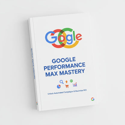 Google Performance Max Mastery: The Essential Playbook for High-Converting Campaigns