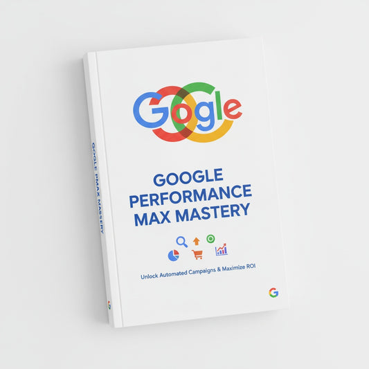 Google Performance Max Mastery: The Essential Playbook for High-Converting Campaigns